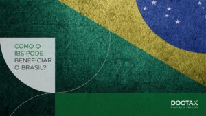 Reforma Tributária: como o IBS pode beneficiar o Brasil?