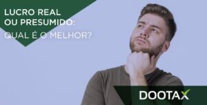 Lucro Real ou Presumido: afinal, qual é o melhor?