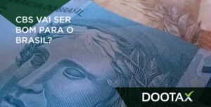 CBS: benefícios e desvantagens do novo imposto