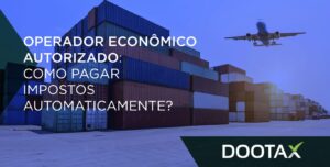 Operador Econômico Autorizado: Pague seus impostos automaticamente