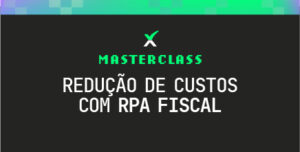 Aprenda a reduzir custos fiscais com RPA: inscreva-se na masterclass 